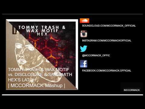 Hex's Latch (Tommy Trash & Wax Motif Vs. Disclosure & Sam Smith - McCormack Mashup)