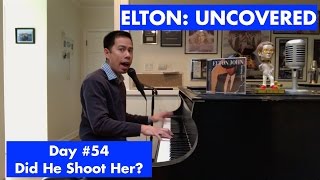 ELTON: UNCOVERED - Did He Shoot Her? (#54 of 70)