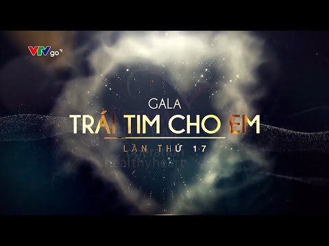 Gala Trái tim cho em lần thứ 17 | Truyền hình trực tiếp