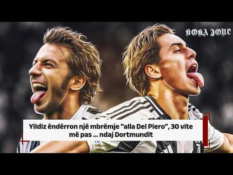 Yildiz ëndërron një mbrëmje “alla Del Piero”, 30 vite më pas ... ndaj Dortmundit