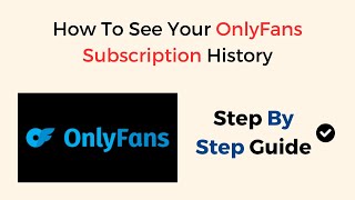 How to See Your OnlyFans Subscription History – View Past Payments, Renewals & Billing Records