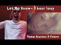 Let Me Know Tamar Braxton Future 1hour Loop