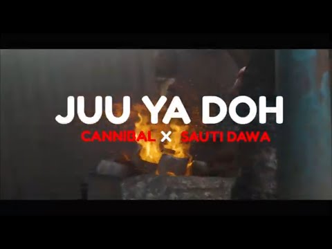 JUU YA DOH  - CANNIBAL x SAUTI DAWA