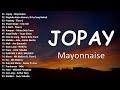 Jopay Mayonnaise New OPM Love Songs 2023 New Tagalog Songs 2023 Playlist