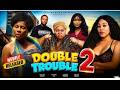 DOUBLE TROUBLE 2 - DESTINY ETIKO,CHINENYE UBA, PAPAYA EX, CHIOMA NWOSU, MELVIN Latest 2026 Nig Movie