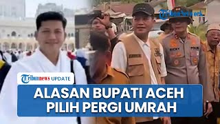 Alasan Bupati Aceh Selatan Pergi Umrah Setelah Teken Surat Ketidaksanggupan Tangani Bencana