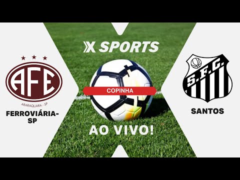 FERROVIÁRIA-SP X SANTOS - COPINHA - MATA-MATA - AO VIVO E COM IMAGENS