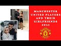 MANCHESTER UNITED PLAYERS AND THEIR GIRLFRIENDS 2023