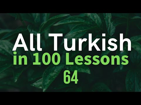 All Turkish in 100 Lessons. Learn Turkish. Most important Turkish phrases and words. Lesson 64