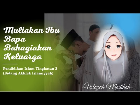 Pendidikan Islam Tingkatan 2: Muliakan Ibu Bapa Bahagiakan Keluarga