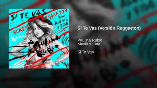 Paulina Rubio Ft Alexis Y Fido - Si Te Vas