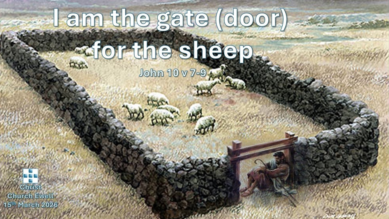 The "I AM" Sayings of Jesus - Part 3: "I am the door of the sheep" - John 10 v 7-9 (15th March 2026)