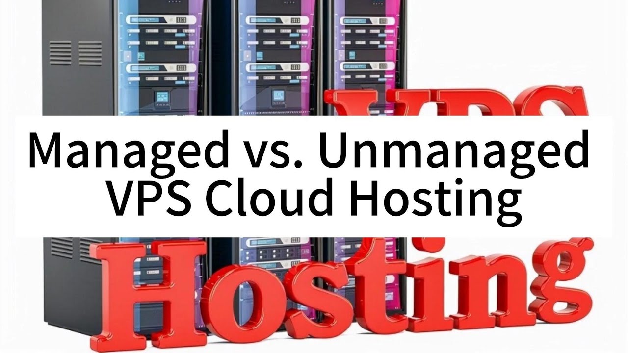 Managed vs. Unmanaged VPS Cloud Hosting: What's the Difference? - Raksmart
