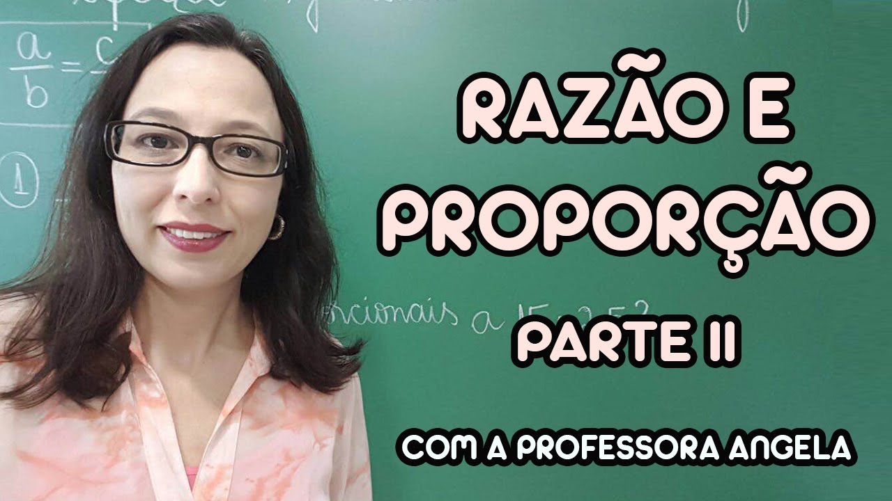 Razão e Proporção parte II - Professora Angela
