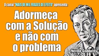 Fall asleep with the SOLUTION, not the problem - Neville Goddard