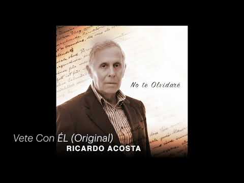 Ricardo Acosta - Vete Con Él (Versión Original)