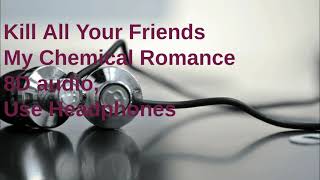 8D AUDIO- Kill All Your Friends- My Chemical Romance