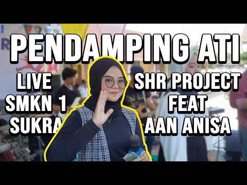SHR PROJECT feat AAN ANISA - PENDAMPING ATI - LIVE SMKN 1 SUKRA