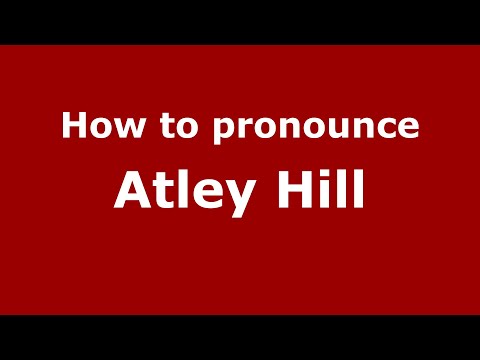 How to pronounce Atley Hill