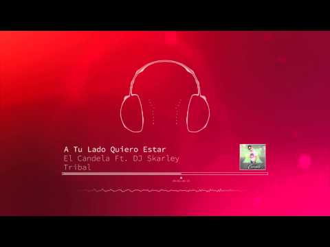 A Tu Lado Quiero Estar - El Candela Ft. DJ Skarley [Tribal 2014]