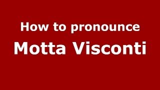 How to pronounce Motta Visconti