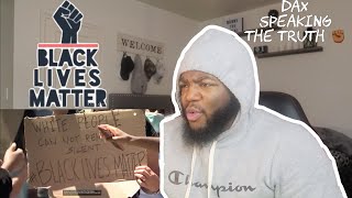 DAX SPEAKING THE TRUTH Dax - BLACK LIVES MATTER (Official Music Video)- REACTION