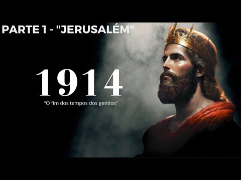 Part 1 - The End of the Gentile Times and the Year 1914