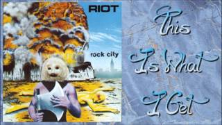 Riot - This Is What I Get