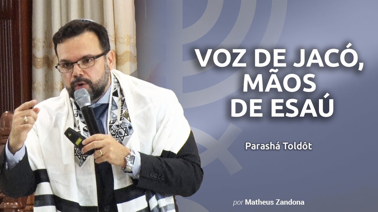 Voz de Jacó, Mãos de Esaú - Parashá Toldôt 2019/5778 - Prof. Matheus Zandona