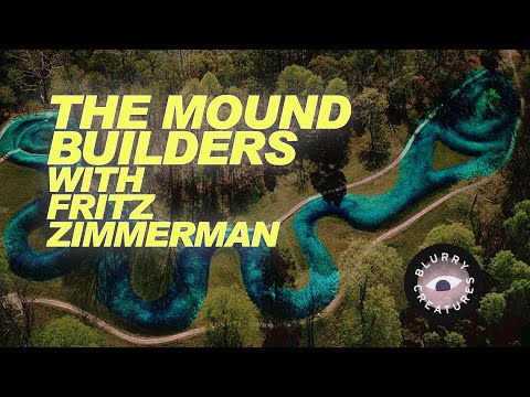 EP: 8 The Mound Builders with Fritz Zimmerman - Blurry Creatures