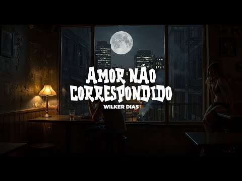 Wilker Dias - Amor Não Correspondido 💔