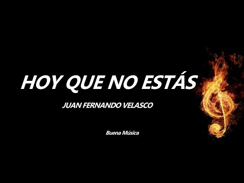 Hoy Que No Estás Juan Fernando Velasco Letra