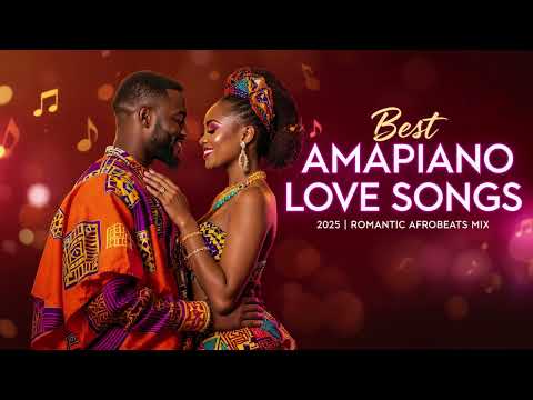 Best Amapiano Love Songs 2025 | Romantic Afrobeats Mix