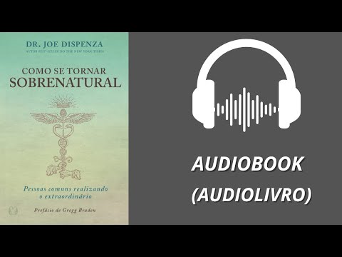 Como se tornar sobrenatural - Joe Dispenza | AUDIOBOOK