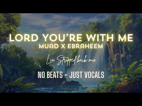 Muad X Ebraheem - Lord You're With Me | LIA Stripped back mix No Beats Vocals Only Nasheed