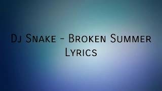 Dj Snake - Broken Summer (Lyrics)