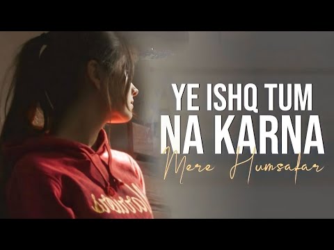 Mere Humsafar- Yeh Ishq Tum Na Karna [Slowed+reverb]