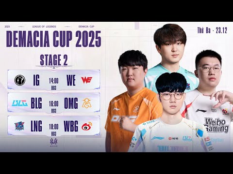DEMACIA CUP 2025: IG vs WE | BLG vs OMG | LNG vs WBG | Giai đoạn 2