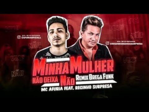 MC AFURIA E REGINHO SURPRESA -  MINHA MULHER NÃO DEIXA NÃO ( REMIX BREGA FUNK )