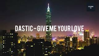 Dastic - Give me Your Love