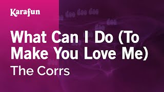 Karaoke What Can I Do (To Make You Love Me) - The Corrs *
