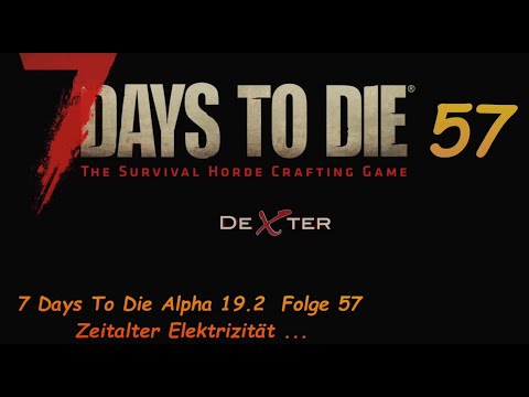 7 Days to DIE  Alpha 19.2  S3 Folge 57 Zeitalter Elektrizität...