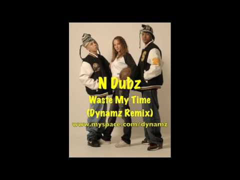 N Dubz - You Better Not Waste My Time (DYNAMZ REMIX!)