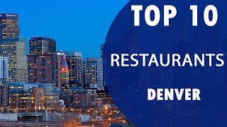Top 10 Best Restaurants to Visit in Denver, Colorado | USA - English
