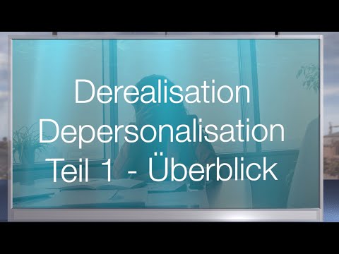 Derealization and Depersonalization - Part 1 - Overview of the State of Knowledge