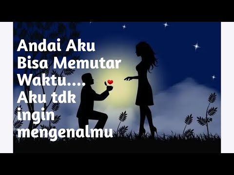 Andai Aku bisa memutar waktu, Aku tdk ingin mengenalmu.