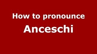 How to pronounce Anceschi