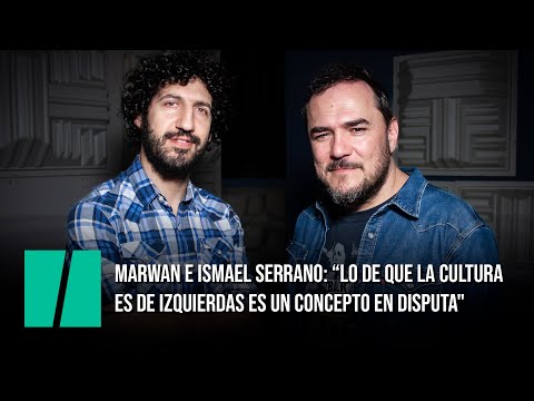 Marwan e Ismael Serrano: “Lo de que la cultura es de izquierdas es un concepto en disputa"