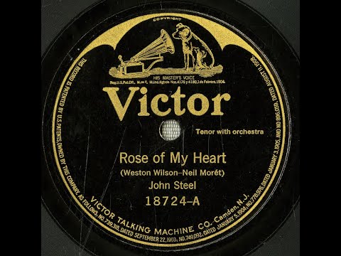 "Rose Of My Heart" John Steel on Victor 18724 (1920) music by Neil Moret, words by Weston Wilson
