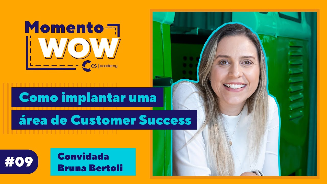 Como implantar uma área de Customer Success com Bruna Bertoli - Momento WOW #9